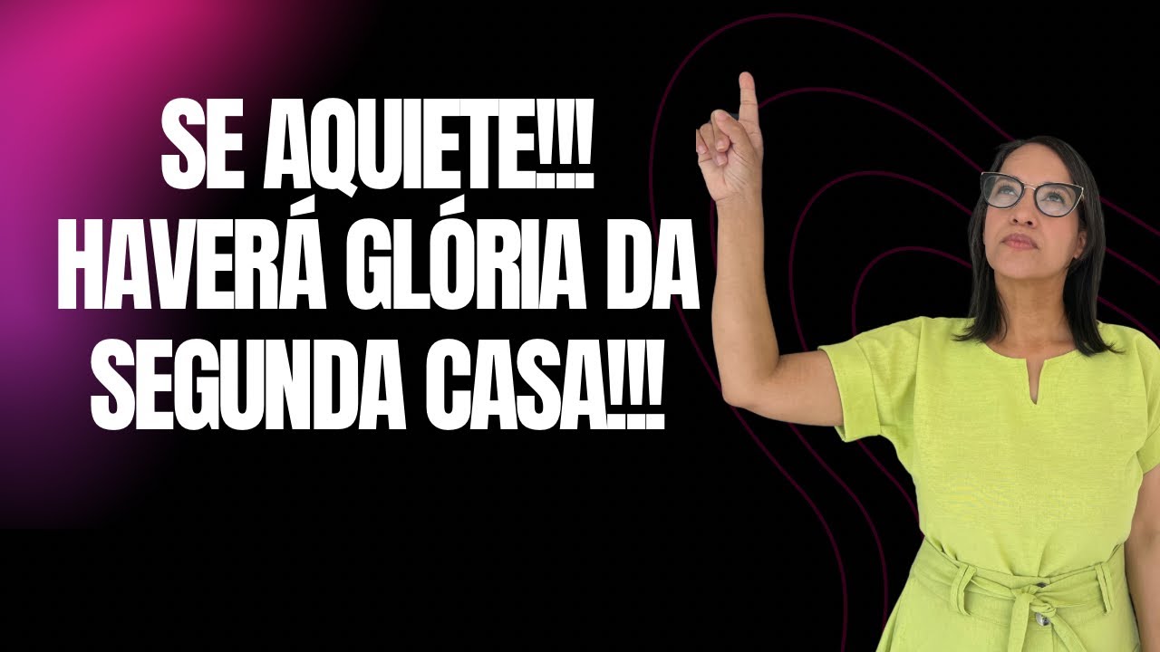 SE AQUIETE!!! HAVERÁ GLÓRIA DA SEGUNDA CASA DIZ O SENHOR!!!