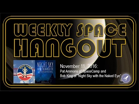 Weekly Space Hangout - Nov 11, 2016: Pat Ammons of Space Camp & Bob King of "Night Sky w/ Naked Eye"