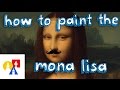 How To Paint The Mona Lisa April Fools