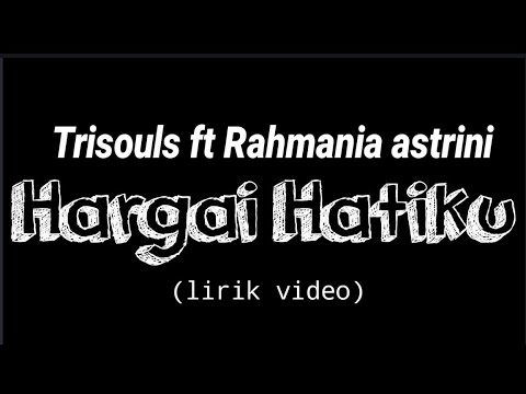 Trisouls ft Rahmania Astrini - Hargai hatiku ( lirik video)