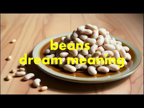 bean dream meaning / what does it mean to dream of beans? / interpretation / symbols / eating