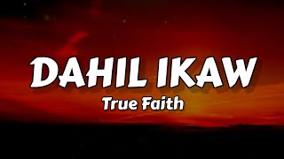 Dahil Ikaw - True Faith (Lyrics)