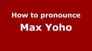 How to pronounce Max Yoho