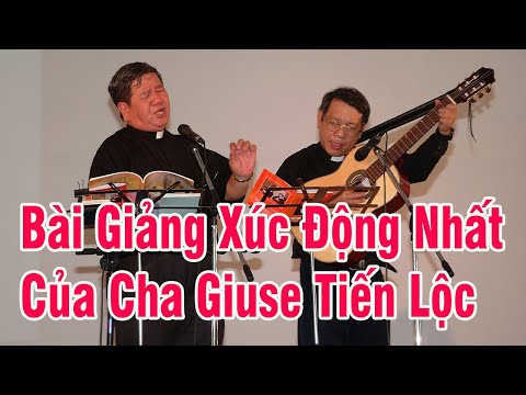 Bài Giảng Đỉnh Nhất Của Cha Giuse Tiến Lộc Khi Ngài Còn Sống