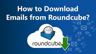 How to Save Emails from Roundcube - Webmail Mail Backup Folder Messages