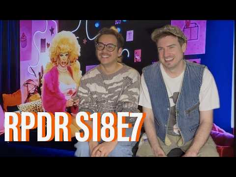 Rupaul’s Drag Race Season 18 Episode 7 Reaction