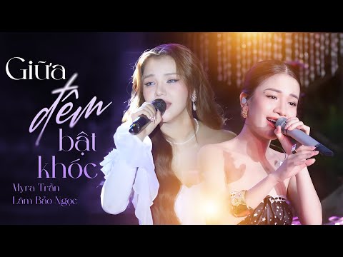 NỔI DA GÀ Với Màn Hòa Ca Của 2 Giọng Hát Khủng - MYRA TRẦN & LÂM BẢO NGỌC Live "GIỮA ĐÊM BẬT KHÓC"