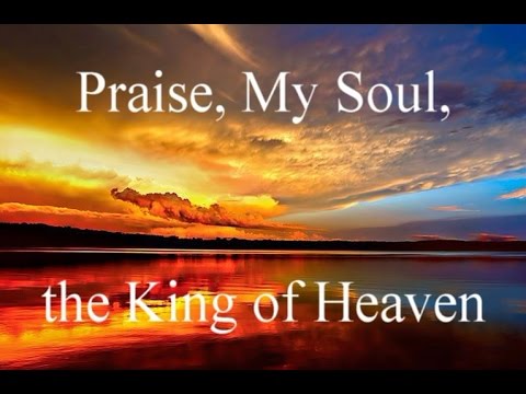 Praise, My Soul, the King of Heaven (Choir) - Classic Christian Hymns / Lyrics