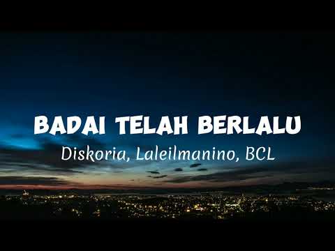 BCL, DISKORIA, LALEILMANINO - BADAI TELAH BERLALU (lirik)