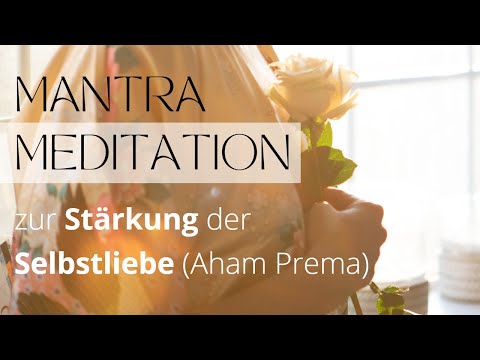 Mantrameditation zur Stärkung der Selbstliebe (Aham Prema)