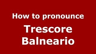 How to pronounce Trescore Balneario