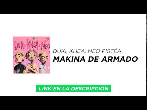 [SINGLE] DUKI, KHEA, NEO PISTÉA - Makina de Armado | DESCARGAR