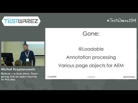 Testwarez 2019: Michał Krzyżanowski- Bobcat a true story from going live as open source, to this day