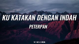 Download lagu Ku Katakan Dengan Indah - Peterpan ||Lirik Lagu Indo mp3