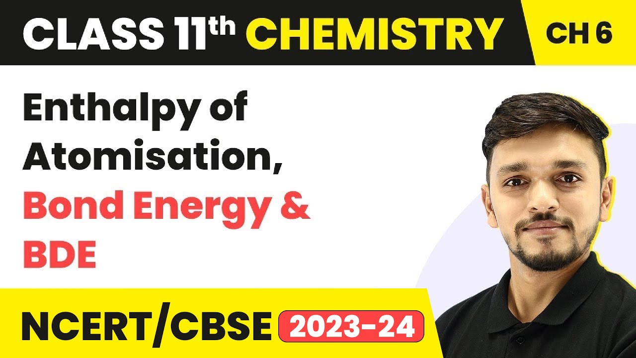Class 11 Chemistry Ch 6 | Enthalpy of Atomisation, Bond Energy and BDE - Thermodynamics