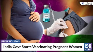 India Govt Starts Vaccinating Pregnant Women