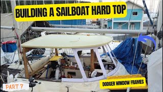 BUILDING A FIBERGLASS HARD TOP DODGER PILOT HOUSE | DODGER WINDOW FRAMES | PART 7 | EP 98