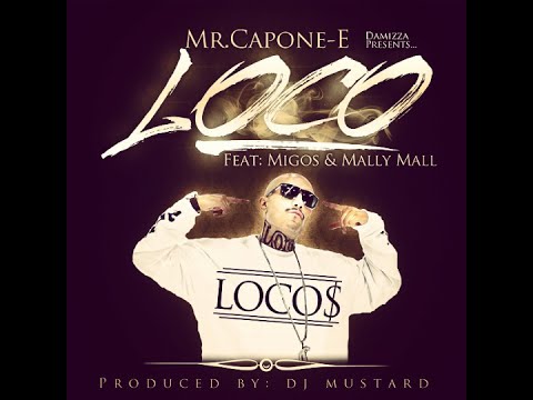 Mr.Capone-E - Loco Feat. Migos. Mally Mall (Produced By Dj Mustard)
