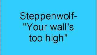 Steppenwolf- Your wall&#39;s too high