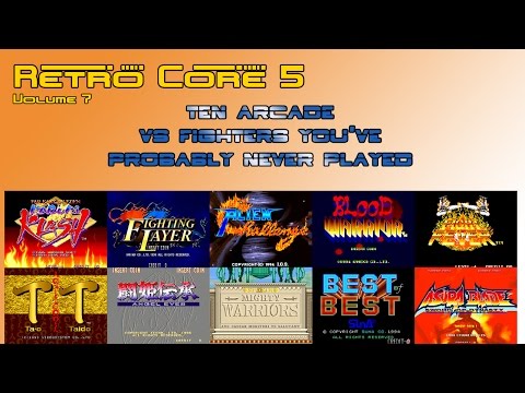Retro Core 5 - Vol 7 - Ten Arcade VS Fighters you've probably never played - 60fps
