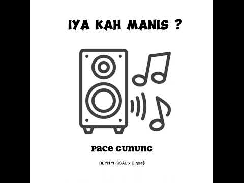 Pace Gunung x BBG - iya kah manis? | Reyn ft KISAL X Bigba$