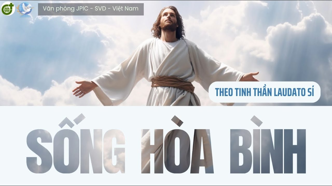 SỐNG HÒA BÌNH theo tinh thần Laudato Sí | Văn phòng JPIC - SVD - Việt Nam