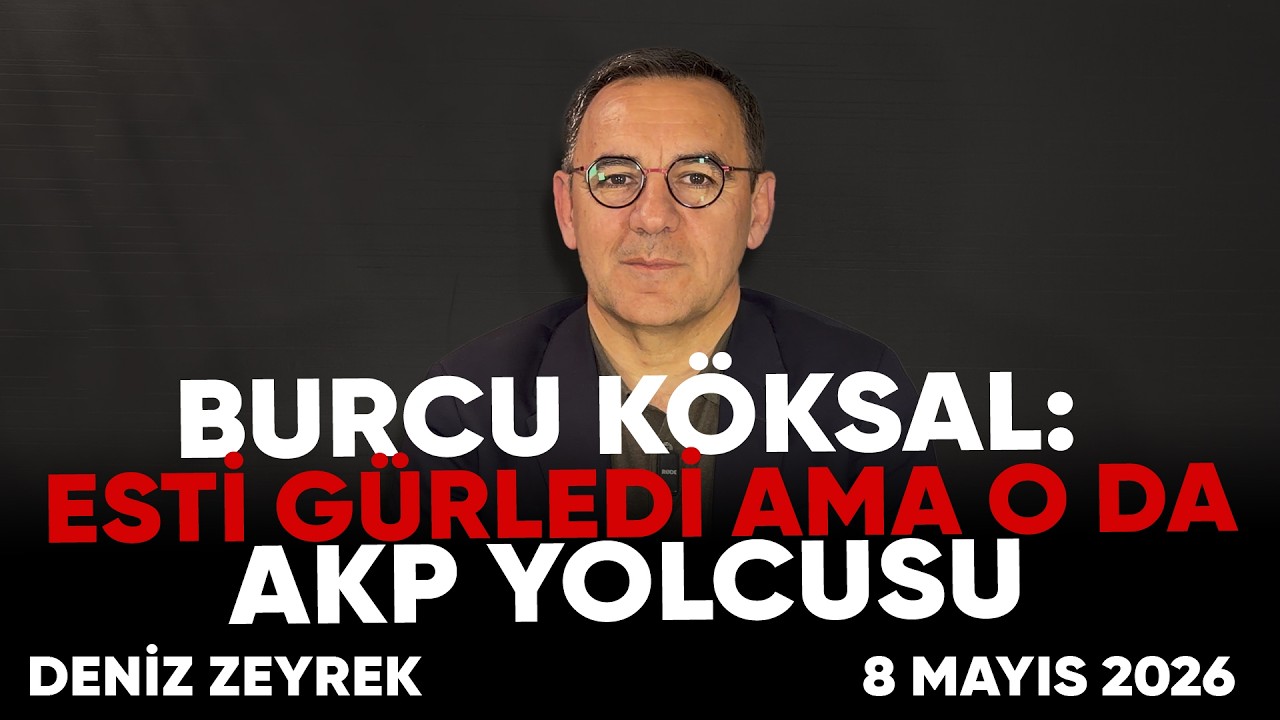 Deniz Zeyrek: "Burcu Köksal: Esti gürledi ama o da AKP yolcusu "