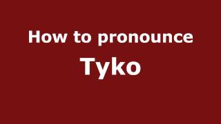 How to pronounce Tyko