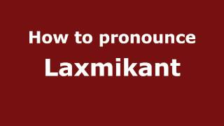 How to pronounce Laxmikant