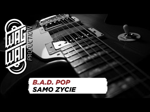 B.A.D. POP - SAMO ZYCIE