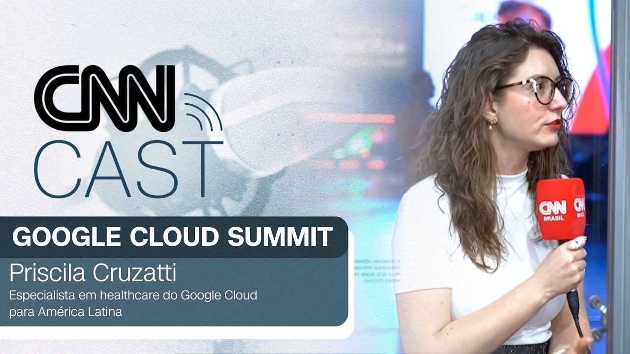 CNN Cast: Priscila Cruzatti, especialista em healthcare do Google Cloud para América Latina