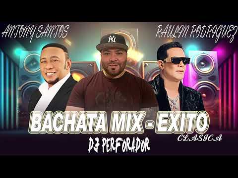 Dj Perforador Raulin Rodriguez vs Anthony Santos  Bachata Mix   Clasica 2024