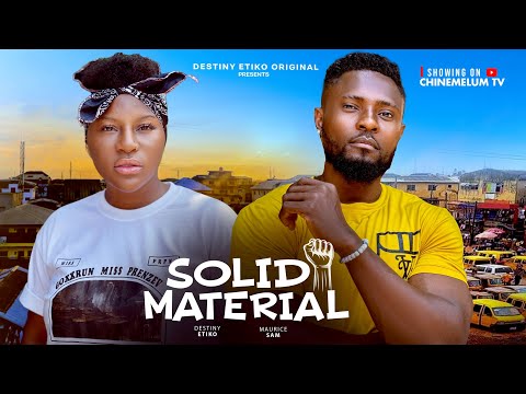 SOLID MATERIAL - DESTINY ETIKO, MAURICE SAM, JULIANA OLAYODE, BIBI SONYE, LATEST NIGERIAN MOVIE