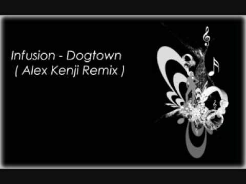 Infusion - Dogtown ( Alex Kenji Remix )