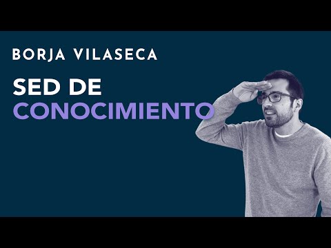 Sed de conocimiento | Borja Vilaseca