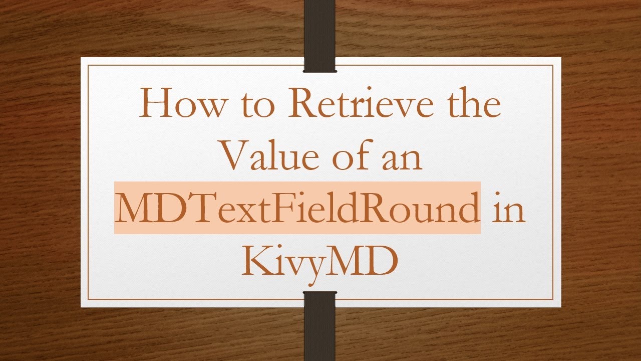 How to Retrieve the Value of an MDTextFieldRound in KivyMD