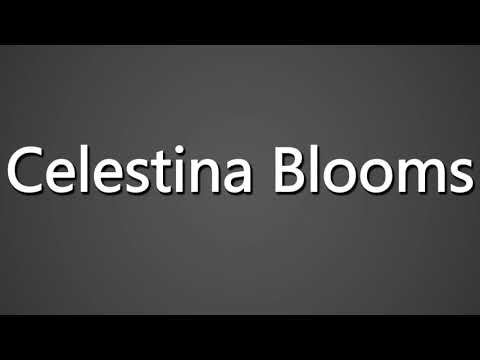 How to Pronounce Celestina Blooms
