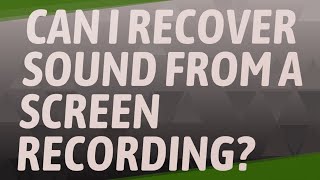 Can I recover sound from a screen recording?