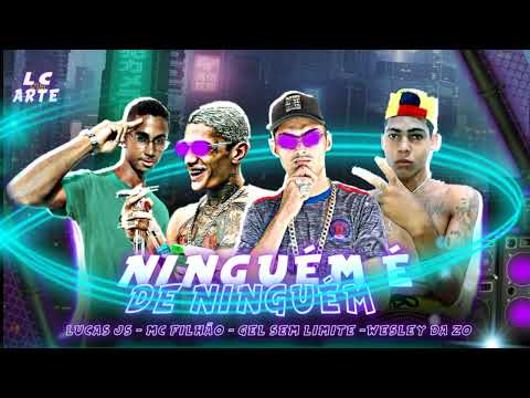 MC FILHÃO, MC GEL SEM LIMITE, MC LUCAS JS, MC WESLEY DA ZO, NINGUÉM É DE NINGUÉM