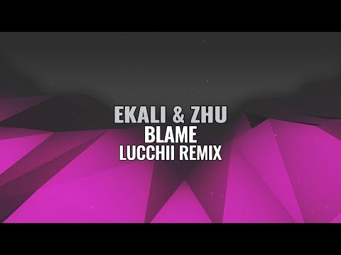 Ekali X Zhu - Blame (Lucchii Remix)