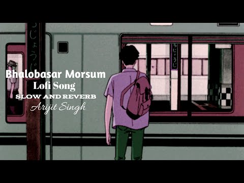 Bhalobashar Morshum (Lo-fi Version) | Slowed+Reverb | X=Prem | Arijit Singh | 
