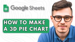 How to Make a 3D Pie Chart in Google Sheets [2025 Guide]