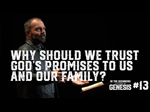 Genesis #13 - Why Should We Trust God's Promises to Us and Our Family?