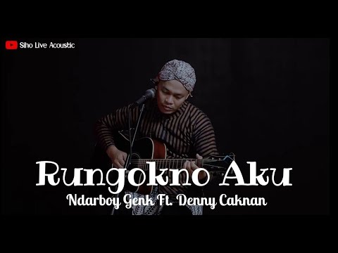 RUNGOKNO AKU - NDARBOY GENK FT. DENNY CAKNAN | COVER BY SIHO LIVE ACOUSTIC