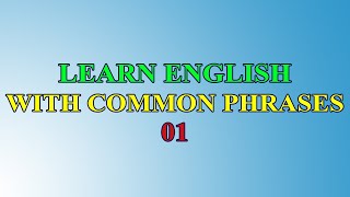 Learn English With Common Phrases - 01 / Học tiếng Anh với những cụm từ thông dụng - 01