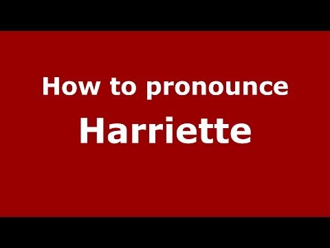 How to pronounce Harriette