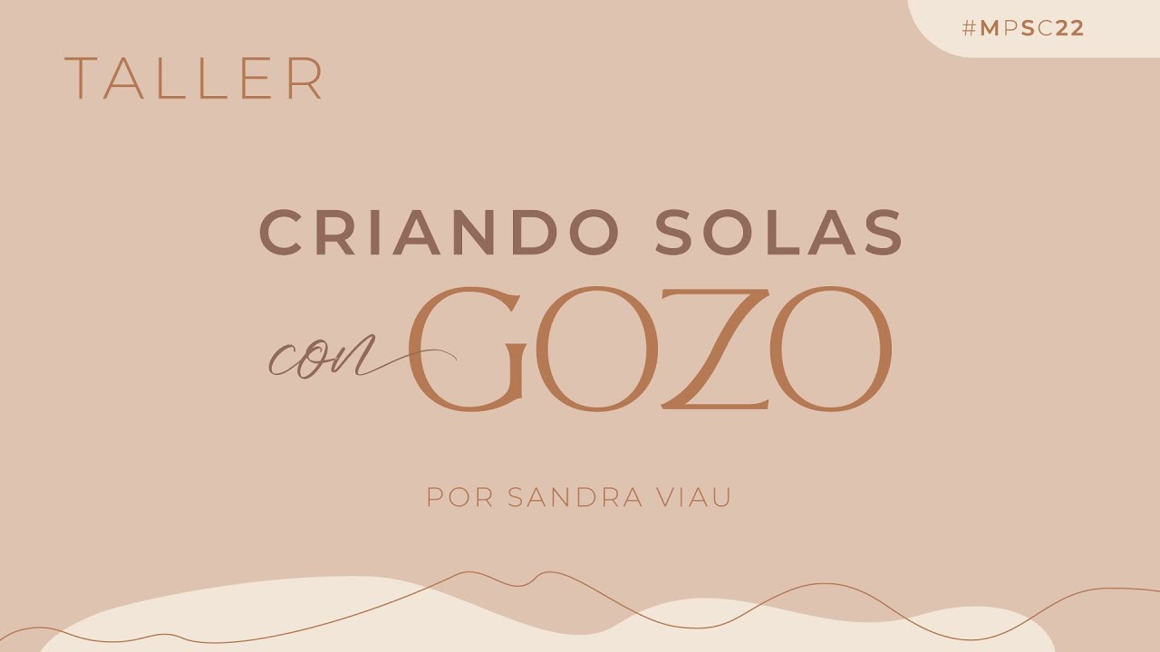 Criando solas con gozo - Sandra Viau | Mujeres Por Su Causa 2022
