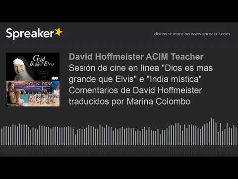 Sesión de cine en línea "Dios es mas grande que Elvis" e "India mística" Comentarios de David Hoffme