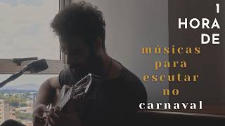 1 HORA DE MÚSICAS PARA QUEM SÓ AGUENTOU UM DIA DE CARNAVAL
