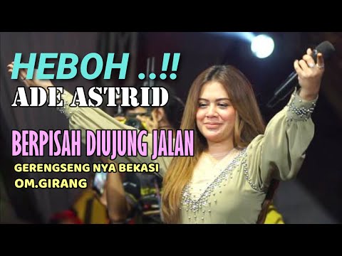 ADE ASTRID - BERPISAH DI UJUNG JALAN - GERENGSENG BEKASI - OM.GIRANG -LIVE MUSIC - 08 MEI 2024